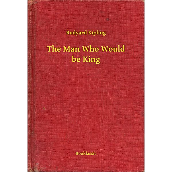 The Man Who Would be King, Rudyard Rudyard