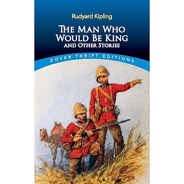 The Man Who Would Be King / Dover Thrift Editions: Short Stories, Rudyard Kipling