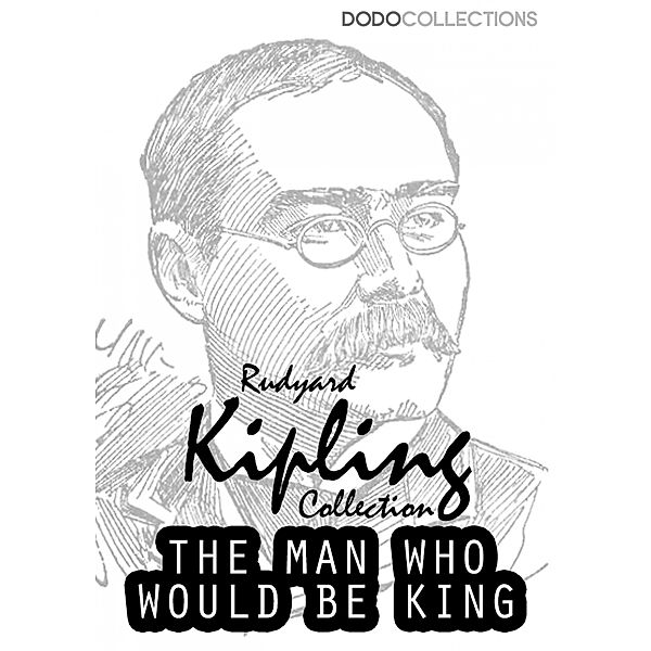 The Man Who Would Be King / Rudyard Kipling Collection, Rudyard Kipling