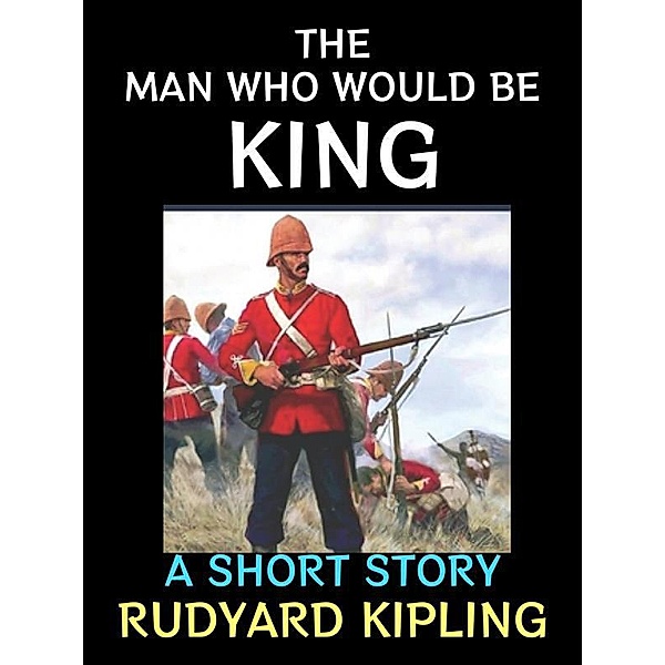 The Man Who Would Be King / Rudyard Kipling Collection Bd.4, Rudyard Kipling