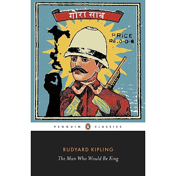 The Man Who Would Be King: Selected Stories of Rudyard Kipling, Rudyard Kipling