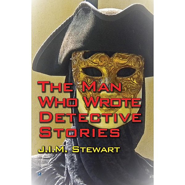 The Man Who Wrote Detective Stories, J. I. M. Stewart