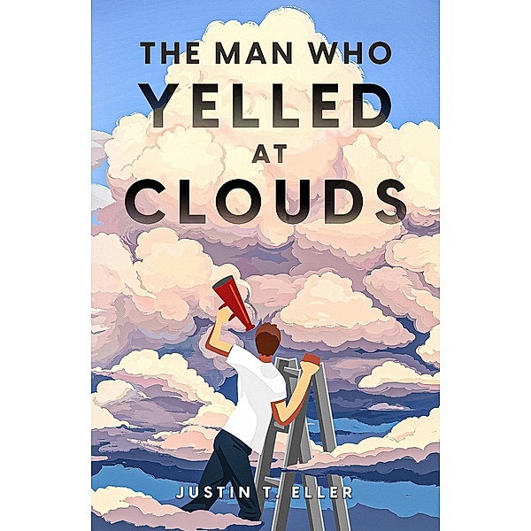 The Man Who Yelled at Clouds, Justin Eller, Justin T. Eller