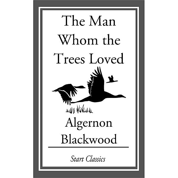 The Man Whom the Trees Loved, Algernon Blackwood