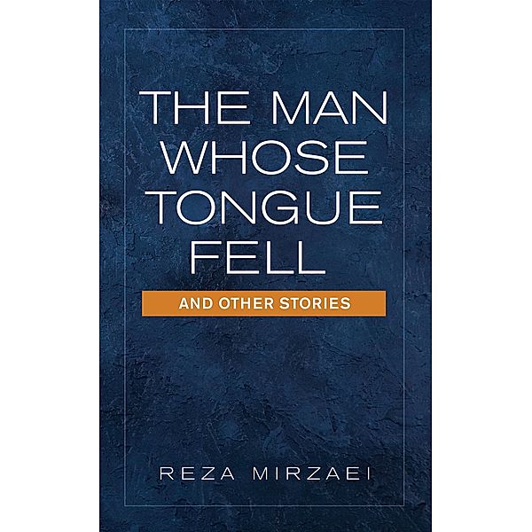The Man Whose Tongue Fell  and Other Stories, Reza Mirzaei