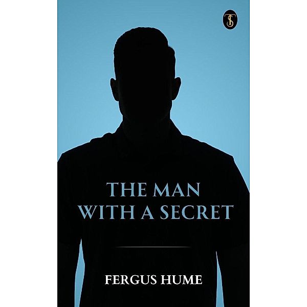 The Man with a Secret: A Novel, Fergus Hume