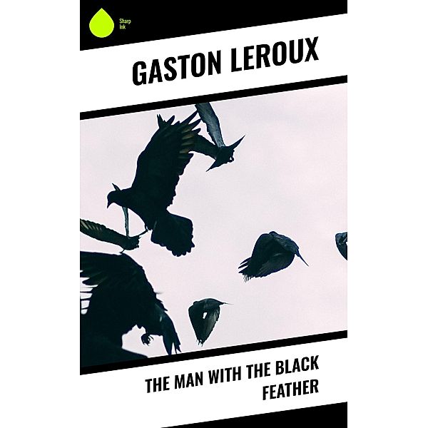 The Man With the Black Feather, Gaston Leroux