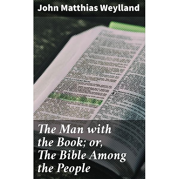 The Man with the Book; or, The Bible Among the People, John Matthias Weylland