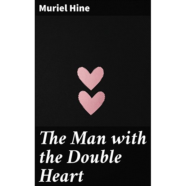 The Man with the Double Heart, Muriel Hine