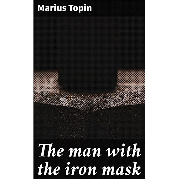 The man with the iron mask, Marius Topin