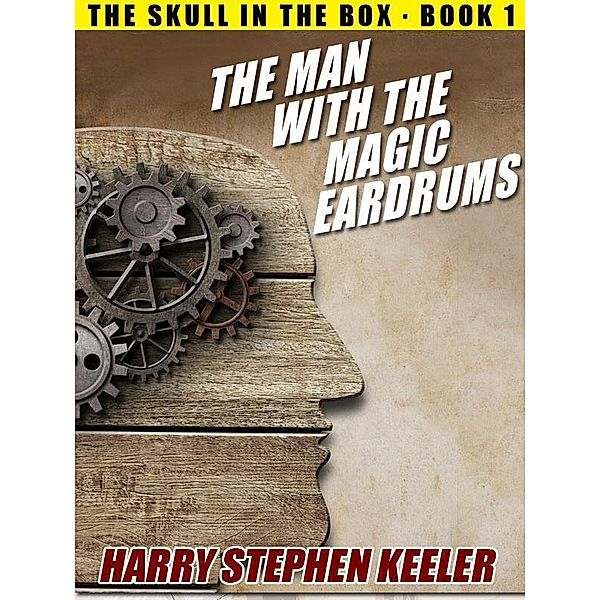 The Man with the Magic Eardrums / Wildside Press, Harry Stephen Keeler