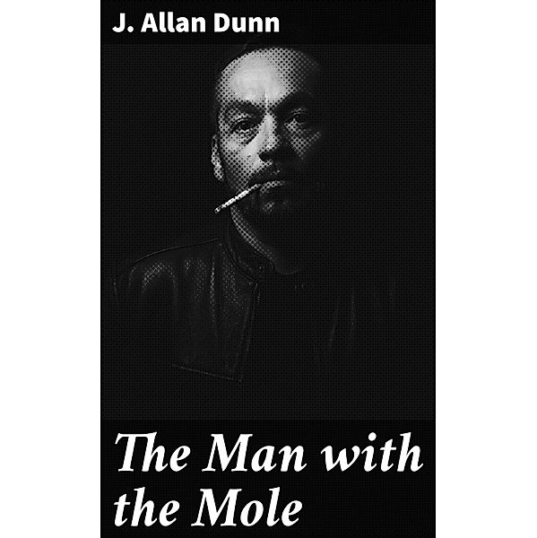 The Man with the Mole, J. Allan Dunn