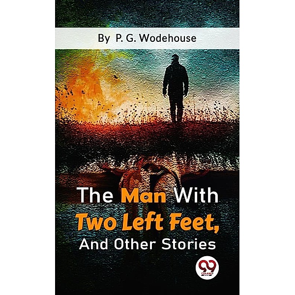 The Man With Two Left Feet, And Other Stories, P. G. Wodehouse