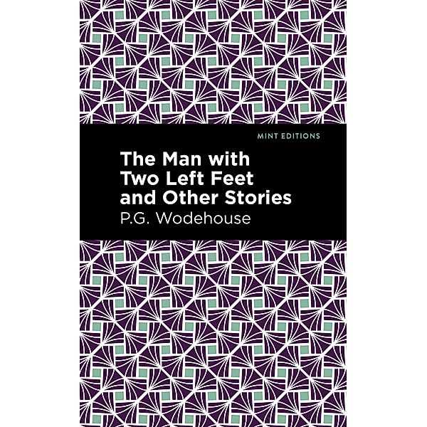 The Man with Two Left Feet and Other Stories / Mint Editions (Short Story Collections and Anthologies), P. G. Wodehouse