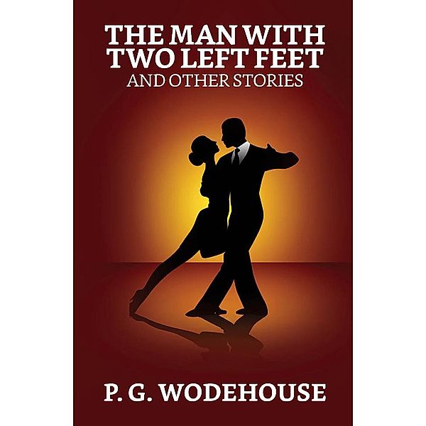 The Man with Two Left Feet, and Other Stories / True Sign Publishing House, P. G. Wodehouse