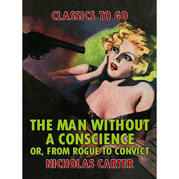 The Man Without a Conscience, or, From Rogue to Convict, Nicholas Carter