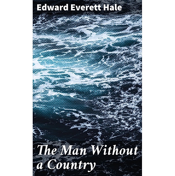 The Man Without a Country, Edward Everett Hale