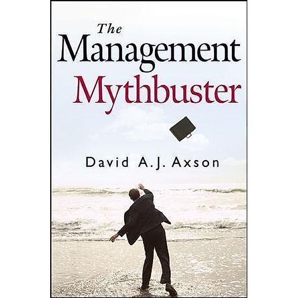 The Management Mythbuster, David A. J. Axson