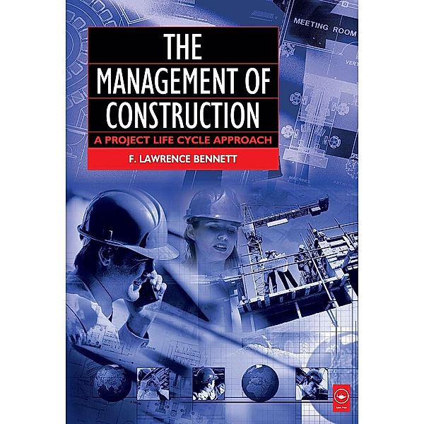The Management of Construction: A Project Lifecycle Approach, F. Lawrence Bennett