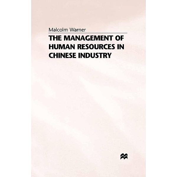 The Management of Human Resources in Chinese Industry / Studies on the Chinese Economy, M. Warner