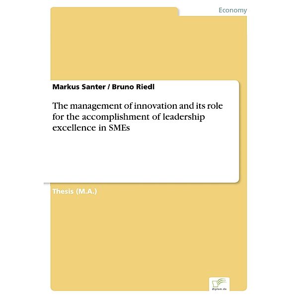 The management of innovation and its role for the accomplishment of leadership excellence in SMEs, Markus Santer, Bruno Riedl