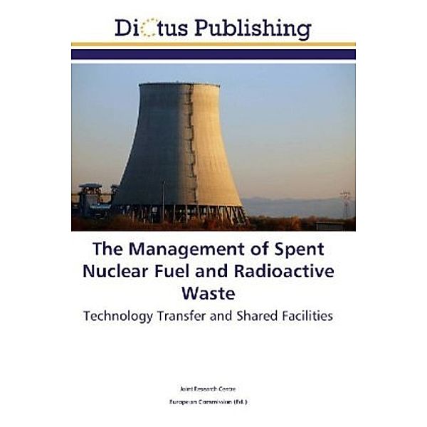 The Management of Spent Nuclear Fuel and Radioactive Waste, . Joint Research Centre