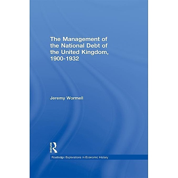 The Management of the National Debt of the United Kingdom 1900-1932, Jeremy Wormell