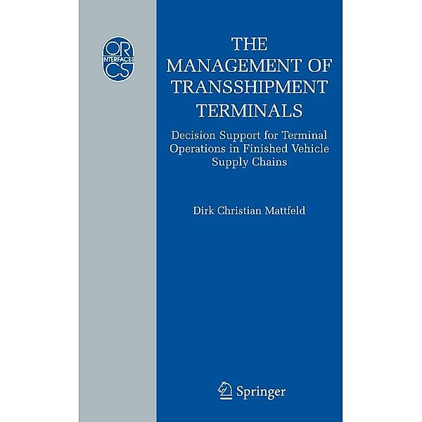 The Management of Transshipment Terminals / Operations Research/Computer Science Interfaces Series Bd.34, Dirk C. Mattfeld