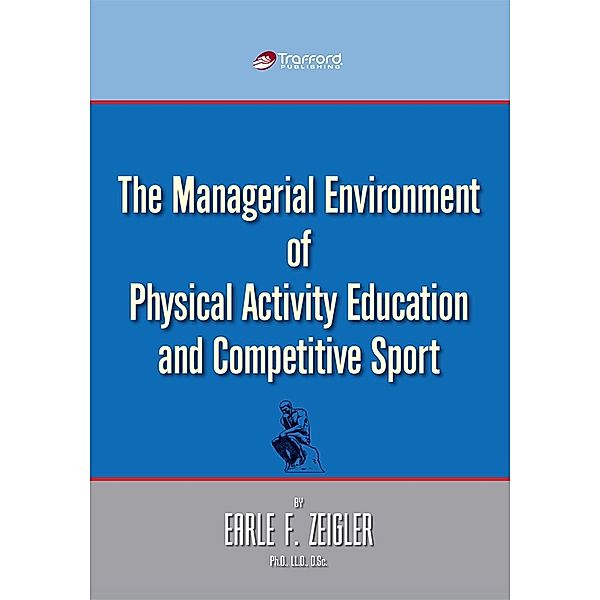 The Managerial Environment of Physical Activity Education and Competitive Sport, Earle F. Zeigler