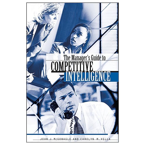 The Manager's Guide to Competitive Intelligence, John J. McGonagle, Carolyn M. Vella