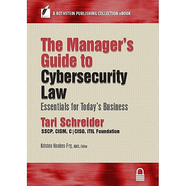 The Manager's Guide to Cybersecurity Law / A Rothstein Publishing Collection eBook, Tari Schreider
