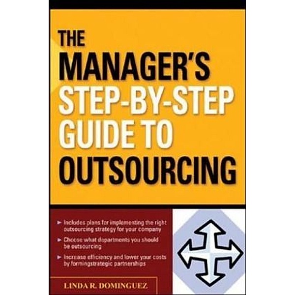 The Manager's Step-by-step Guide to Outsourcing, Linda R. Dominguez