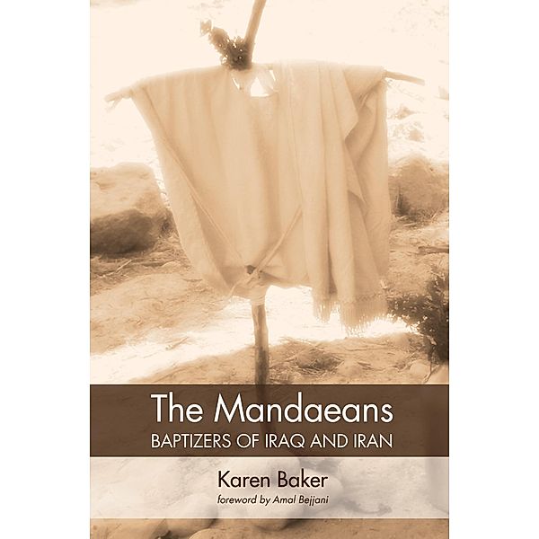 The Mandaeans-Baptizers of Iraq and Iran, Karen Baker