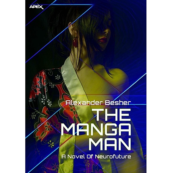 THE MANGA MAN - A NOVEL OF NEUROFUTURE, Alexander Besher