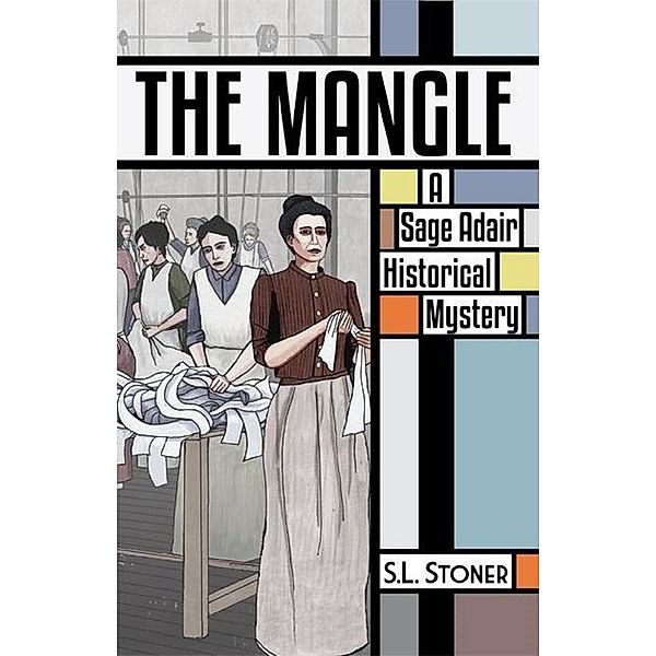 The Mangle (Sage Adair Historical Mysteries, #6) / Sage Adair Historical Mysteries, S. L. Stoner