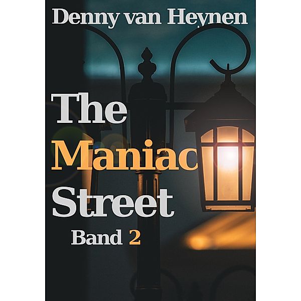 The Maniac Street: Band 2 / The Maniac Street Bd.2, Denny van Heynen