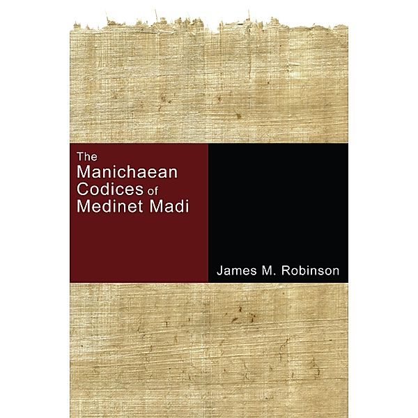 The Manichaean Codices of Medinet Madi, James M. Robinson