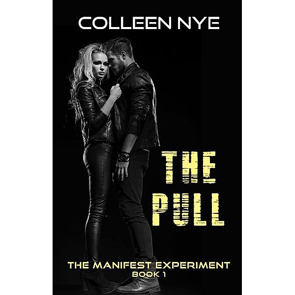 The Manifest Experiment: The Pull (The Manifest Experiment, #1), Colleen Nye