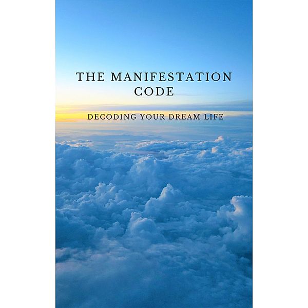 The Manifestation Code: Decoding Your Dream Life, Duna Barks