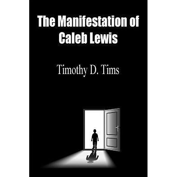 The Manifestation of Caleb Lewis, Timothy D. Tims