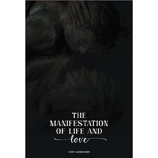 The Manifestation of Life and Love, Cody Alexander
