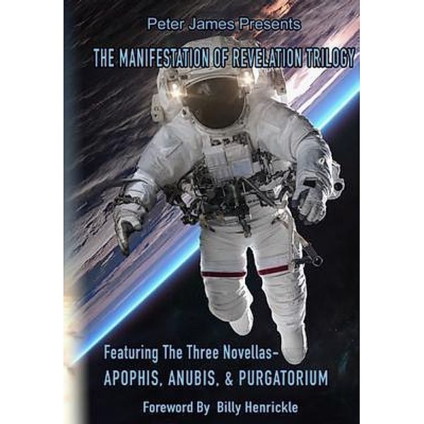 The Manifestation of Revelation Trilogy Featuring Apophis, Anubis & Purgatorium., Peter James