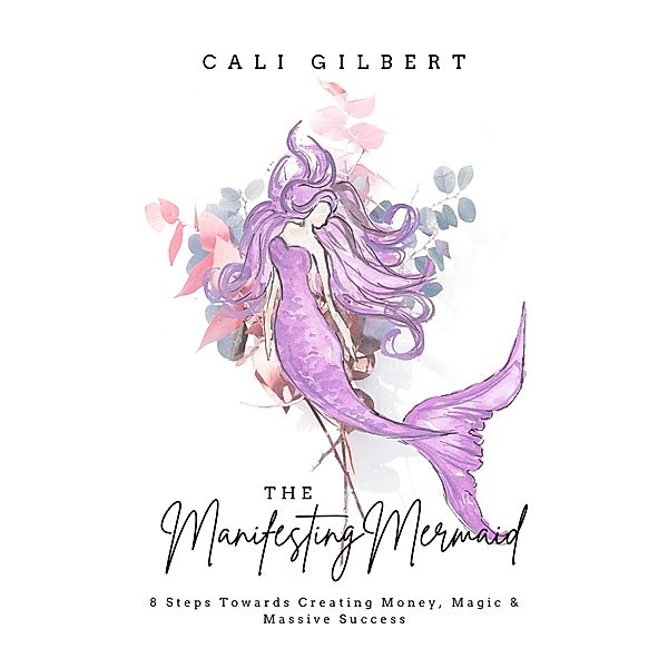 The Manifesting Mermaid, Cali Gilbert