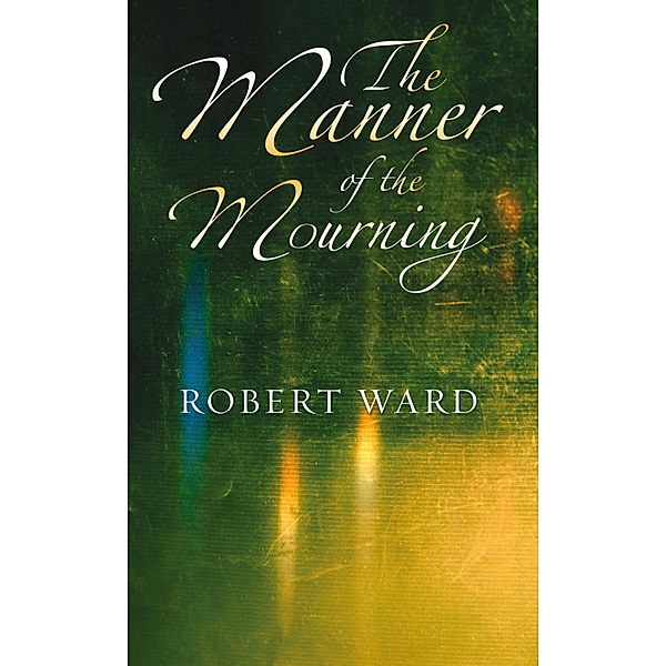 The Manner of the Mourning, Robert Ward