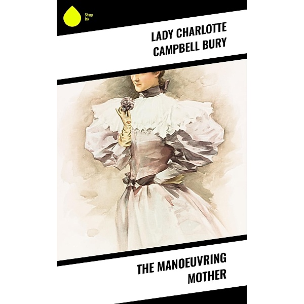 The Manoeuvring Mother, Lady Charlotte Campbell Bury