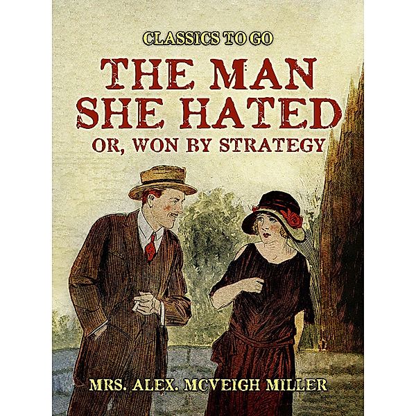 The ManShe Hated: or, Won by Strategy, Alex. McVeigh Miller