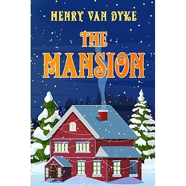 The Mansion, Henry van Dyke