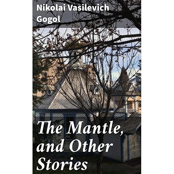 The Mantle, and Other Stories, Nikolai Vasilevich Gogol