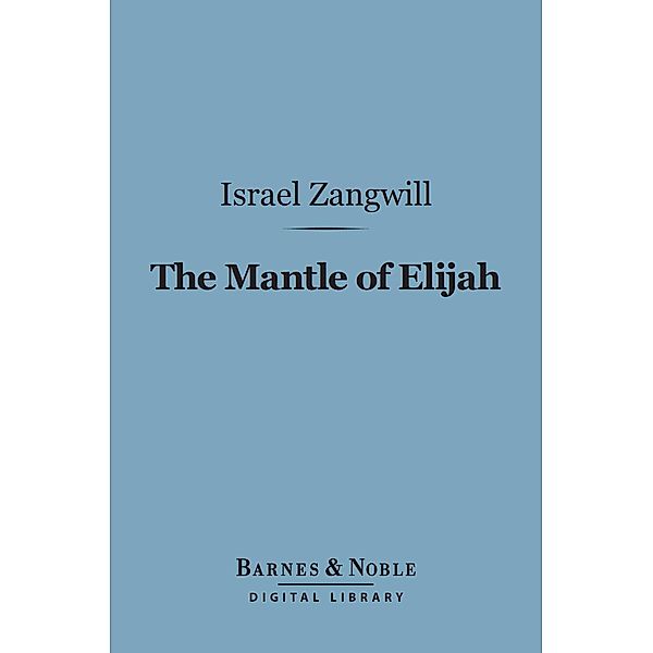 The Mantle of Elijah (Barnes & Noble Digital Library) / Barnes & Noble, Israel Zangwill