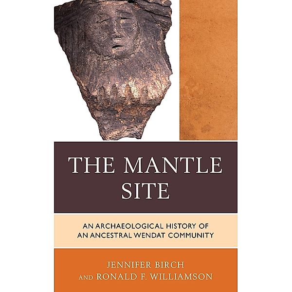 The Mantle Site / Issues in Eastern Woodlands Archaeology, Jennifer Birch, Ronald F. Williamson